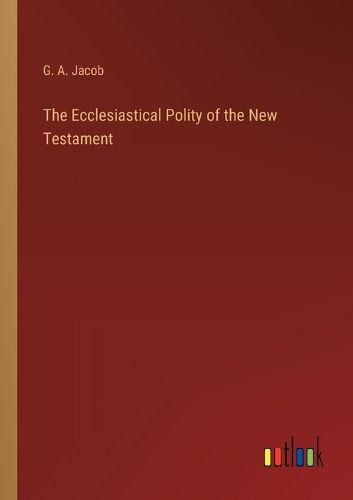 Cover image for The Ecclesiastical Polity of the New Testament