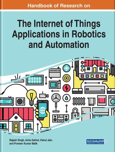 Handbook of Research on the Internet of Things Applications in Robotics and Automation