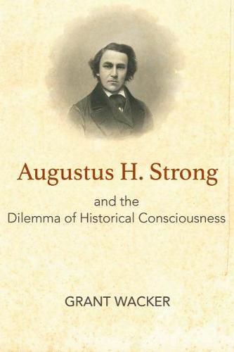 Cover image for Augustus H. Strong and the Dilemma of Historical Consciousness