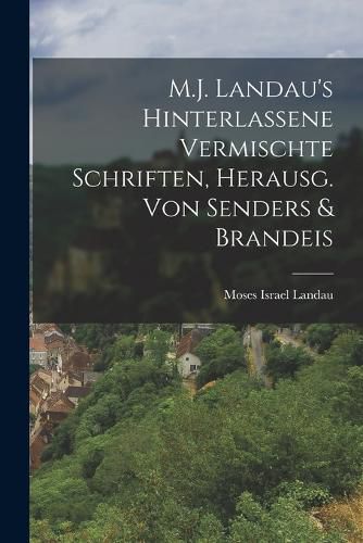 Cover image for M.J. Landau's Hinterlassene Vermischte Schriften, Herausg. Von Senders & Brandeis