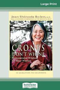 Cover image for Crones Don't Whine: Concentrated Wisdom for Juicy Women (16pt Large Print Edition)