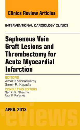 Cover image for Saphenous Vein Graft Lesions and Thrombectomy for Acute Myocardial Infarction, An Issue of Interventional Cardiology Clinics