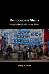 Cover image for Democracy in Ghana: Everyday Politics in Urban Africa