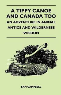 Cover image for A Tippy Canoe and Canada Too - An Adventure in Animal Antics and Wilderness Wisdom