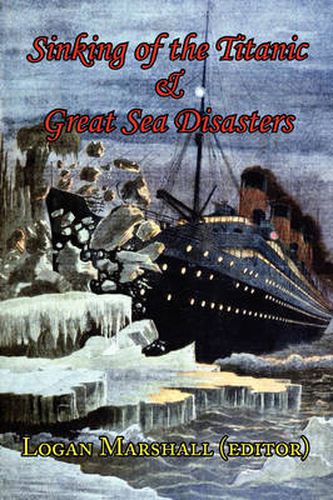 Cover image for Sinking of the Titanic and Great Sea Disasters - As Told by First Hand Account of Survivors and Initial Investigations