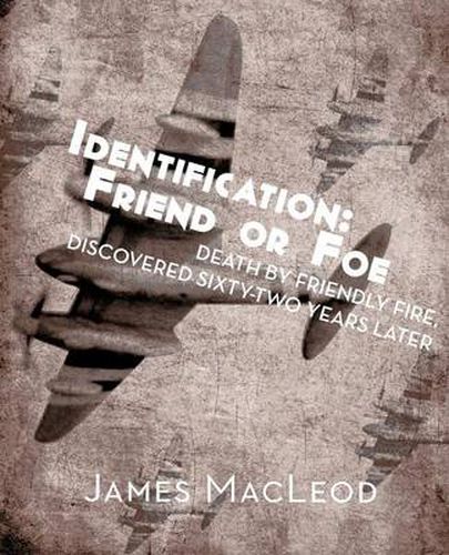 Cover image for Identification: Friend or Foe: Death by Friendly Fire, Discovered Sixty-Two Years Later