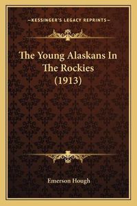 Cover image for The Young Alaskans in the Rockies (1913)