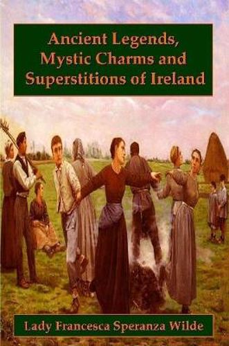 Cover image for Ancient Legends, Mystic Charms, and Superstitions of Ireland