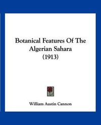 Cover image for Botanical Features of the Algerian Sahara (1913)