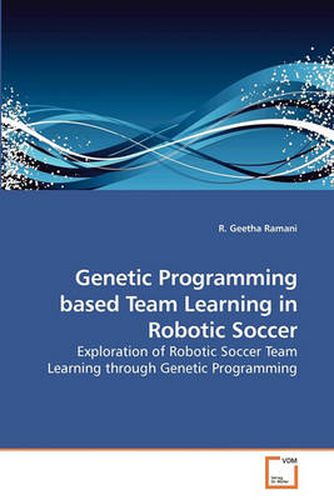 Cover image for Genetic Programming Based Team Learning in Robotic Soccer