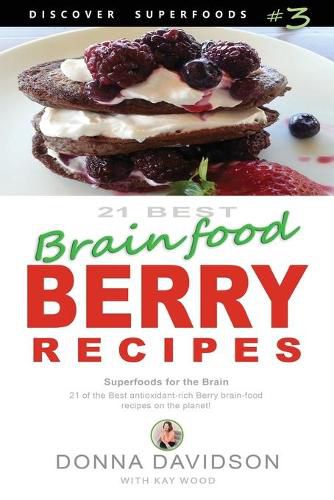 Cover image for 21 Best Brain-food Berry Recipes - Discover Superfoods #3: 21 of the best antioxidant-rich berry 'brain-food' recipes on the planet!