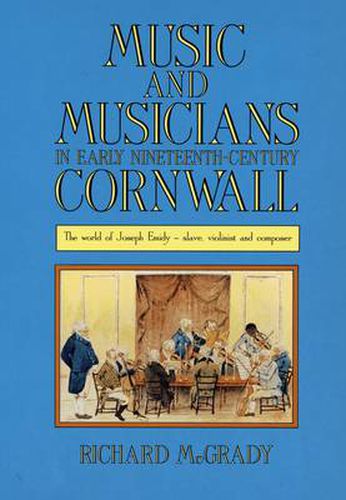 Cover image for Music and Musicians in Early Nineteenth-Century Cornwall: The World of Joseph Emidy - Slave, Violinist and Composer