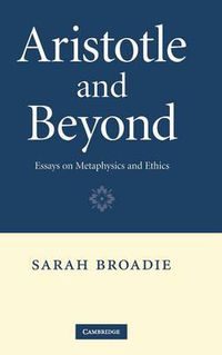 Cover image for Aristotle and Beyond: Essays on Metaphysics and Ethics