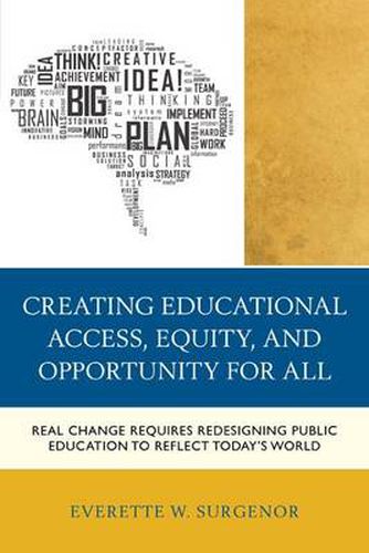 Cover image for Creating Educational Access, Equity, and Opportunity for All: Real Change Requires Redesigning Public Education to Reflect Today's World