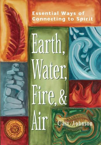 Cover image for Earth, Water, Fire and Air: Essential Ways of Connecting to Spirit
