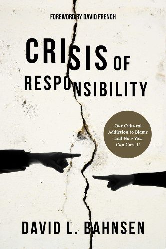 Cover image for Crisis of Responsibility: Our Cultural Addiction to Blame and How You Can Cure It