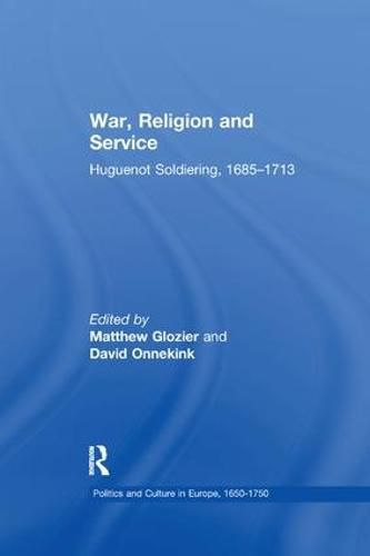 Cover image for War, Religion and Service: Huguenot Soldiering, 1685-1713