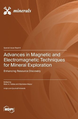 Cover image for Advances in Magnetic and Electromagnetic Techniques for Mineral Exploration
