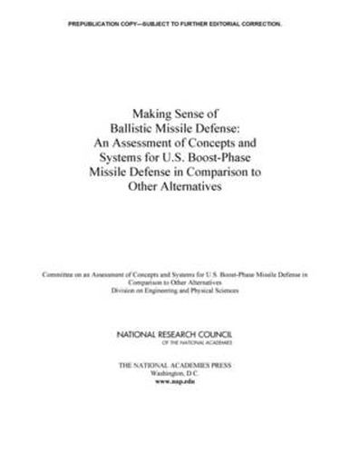 Making Sense of Ballistic Missile Defense: An Assessment of Concepts and Systems for U.S. Boost-Phase Missile Defense in Comparison to Other Alternatives