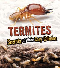 Cover image for Termites: Secrets of Their Cozy Colonies