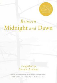 Cover image for Between Midnight and Dawn: A Literary Guide to Prayer for Lent, Holy Week, and Eastertide