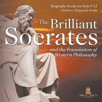 Cover image for The Brilliant Socrates and the Foundation of Western Philosophy - Biography Books for Kids 9-12 Children's Biography Books