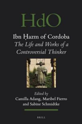 Ibn Hazm of Cordoba: The Life and Works of a Controversial Thinker