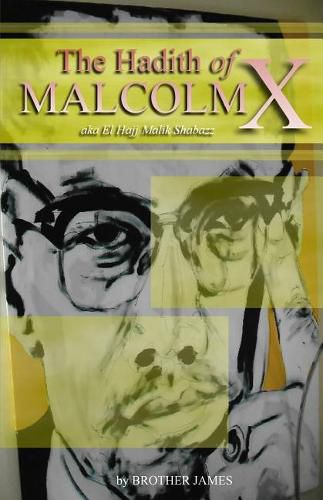 Cover image for The Hadith of Malcolm X: Aka El Hajj Malik Shabazz