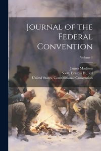 Cover image for Journal of the Federal Convention; Volume 1