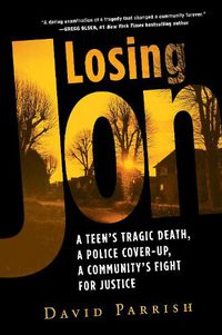 Cover image for Losing Jon: A Teen's Tragic Death, a Police Cover-Up, a Community's Fight for Justice