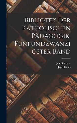 Cover image for Bibliotek der katholischen Paedagogik, Fuenfundzwanzigster Band