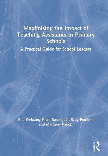 Maximising the Impact of Teaching Assistants in Primary Schools: A Practical Guide for School Leaders