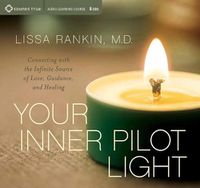 Cover image for Your Inner Pilot Light: Connecting with the Infinite Source of Love, Guidance, and Healing