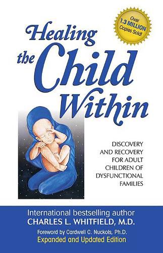 Cover image for Healing the Child Within: Discovery and Recovery for Adult Children of Dysfunctional Families (Recovery Classics Edition)