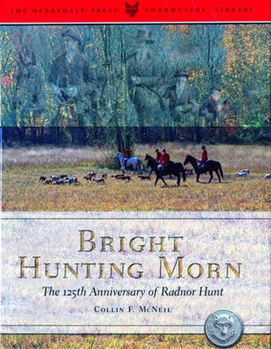 Cover image for Bright Hunting Morn: The 125th Anniversary of the Radnor Hunt