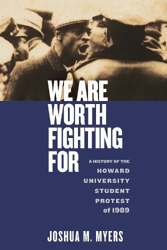 Cover image for We Are Worth Fighting For: A History of the Howard University Student Protest of 1989