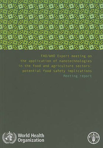 Cover image for Fao/Who Expert Meeting on the Application of Nanotechnologies in the Food and Agriculture Sectors: Potential Food Safety Implications: Meeting Report