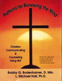 Cover image for Patterns for Renewing the Mind: Christian Communicating and Counseling Using NLP and Neuro-Semantics