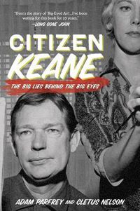 Cover image for Citizen Keane: The Big Lies Behind the Big Eyes