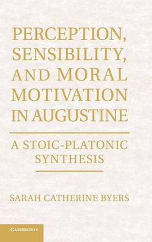 Cover image for Perception, Sensibility, and Moral Motivation in Augustine: A Stoic-Platonic Synthesis