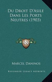 Cover image for Du Droit D'Asile Dans Les Ports Neutres (1903)