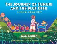 Cover image for The Journey of Tunuri and the Blue Dear: A Huichol Story