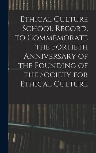 Cover image for Ethical Culture School Record, to Commemorate the Fortieth Anniversary of the Founding of the Society for Ethical Culture