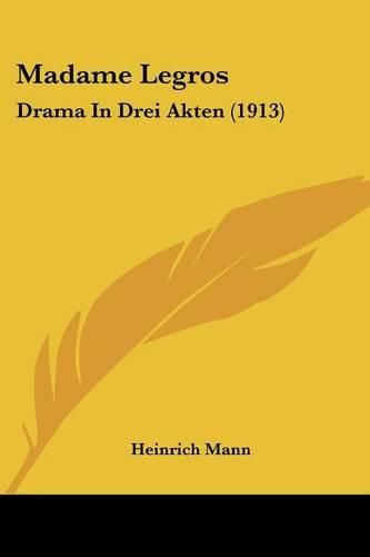 Madame Legros: Drama in Drei Akten (1913)