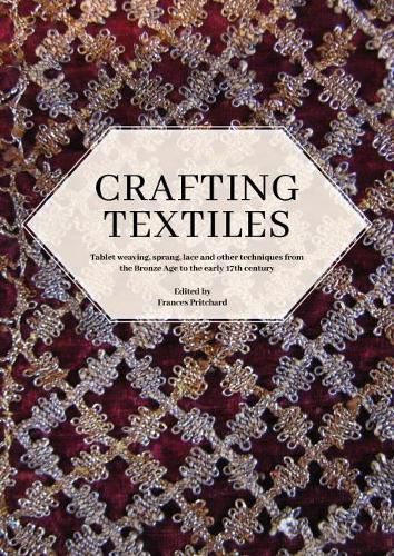 Cover image for Crafting Textiles: Tablet Weaving, Sprang, Lace and Other Techniques from the Bronze Age to the Early 17th Century