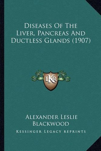 Diseases of the Liver, Pancreas and Ductless Glands (1907)