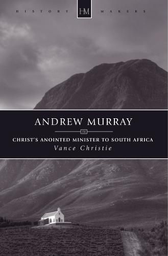 Andrew Murray: Christ's Anointed Minister to South Africa