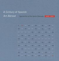 Cover image for A Century of Spanish Art Abroad: Spanish Art at the Venice Biennale 1895-2003