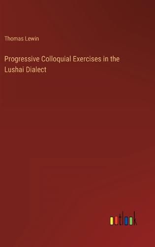 Cover image for Progressive Colloquial Exercises in the Lushai Dialect
