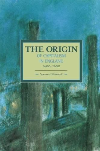 Cover image for Origin Of Capitalism In England 1400 - 1600 The: Historical Materialism, Volume 74